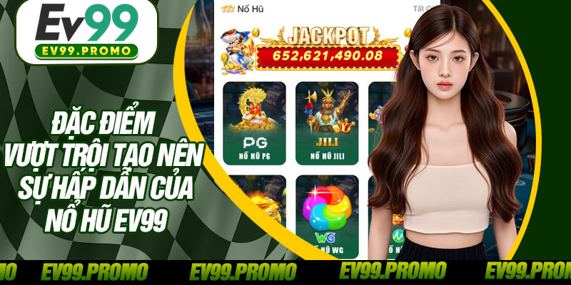 Đặc Điểm Vượt Trội Tạo Nên Sự Hấp Dẫn Của Nổ Hũ EV99