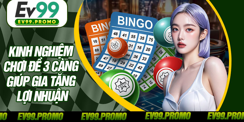 Kinh Nghiệm Chơi Đề 3 Càng Giúp Gia Tăng Lợi Nhuận