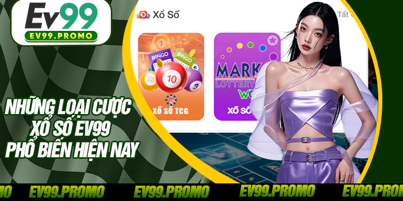 Những Loại Cược Xổ Số EV99 Phổ Biến Hiện Nay