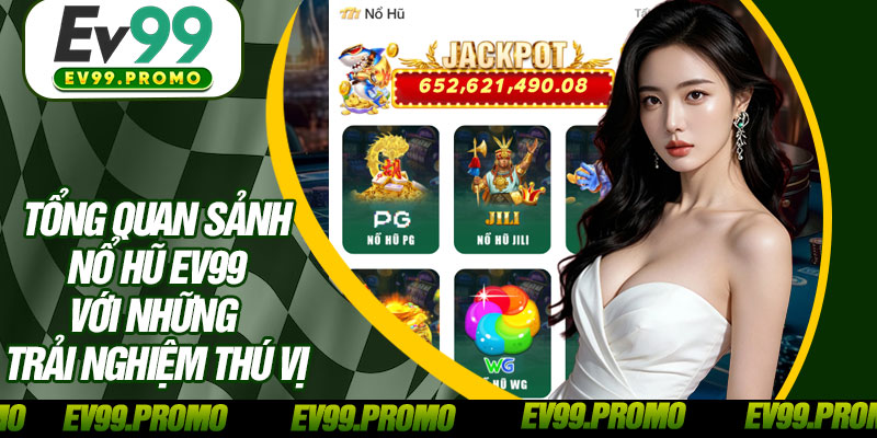 Tổng Quan Sảnh Nổ Hũ EV99 Với Những Trải Nghiệm Thú Vị