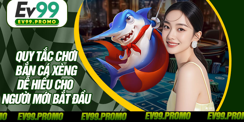 Quy Tắc Chơi Bắn Cá Xèng Dễ Hiểu Cho Người Mới Bắt Đầu