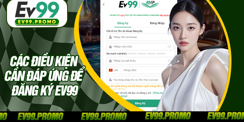 Các Điều Kiện Cần Đáp Ứng Để Đăng Ký EV99