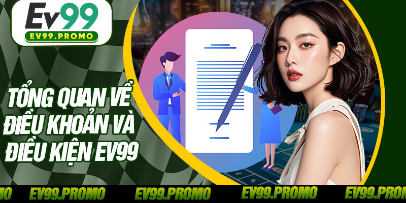 Tổng Quan Về Điều Khoản Và Điều Kiện EV99