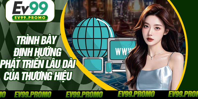 Trình Bày Định Hướng Phát Triển Lâu Dài Của Thương Hiệu